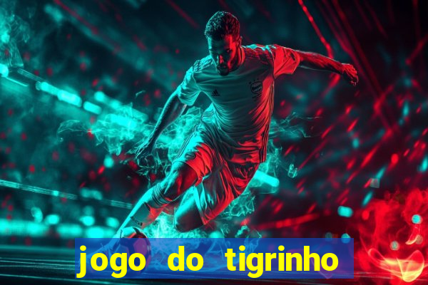 jogo do tigrinho sem deposito